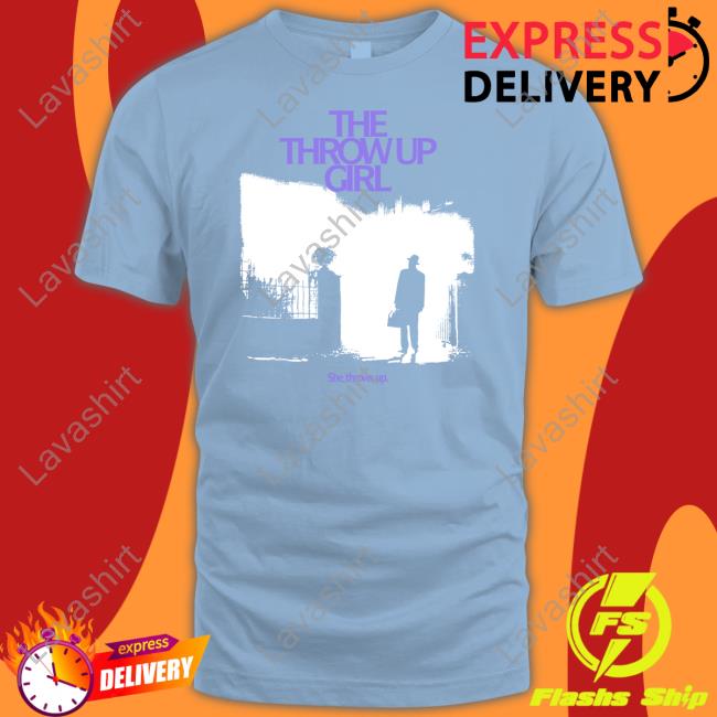 The Throw Up Girl She Throws Up Shirt