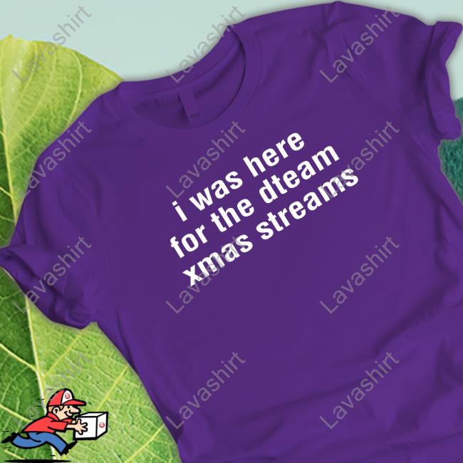 Official I Was Here For The Dteam Xmas Streams T-Shirt