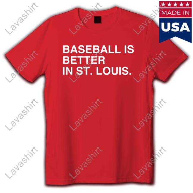 Baseball Is Better In St. Louis Shirt