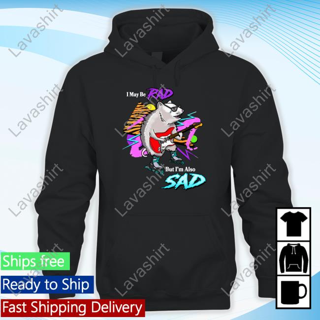 Shitheadsteve Merch I May Be Rad But I'm Also Sad Black Shirts
