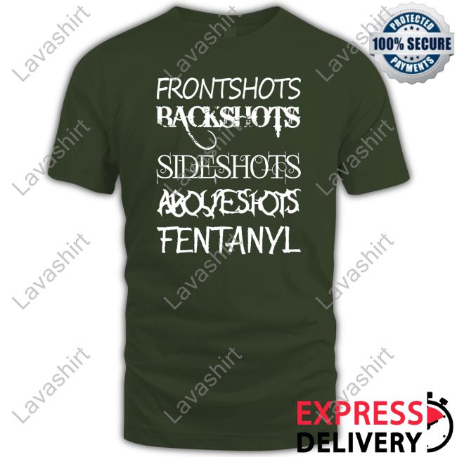 Official Frontshots Backshots Sideshots Aboveshots Fentanyl T-Shirt
