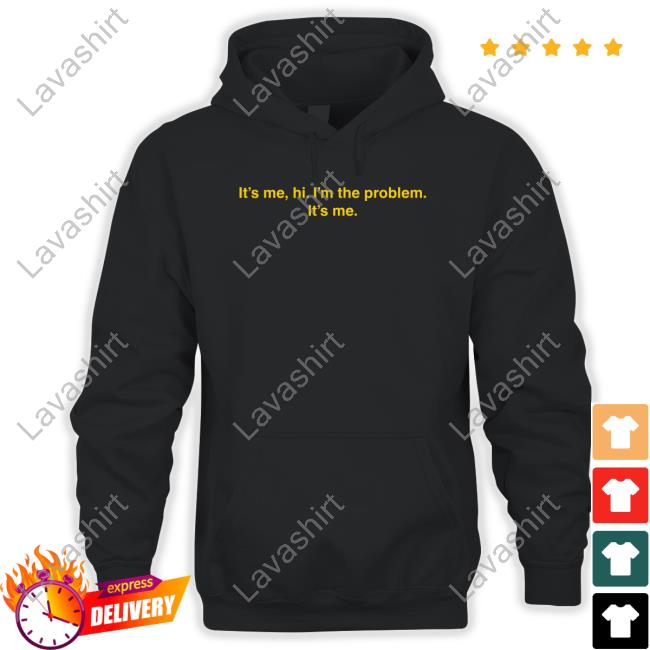 It's Me Hi I'm The Problem It's Me Sweatshirt