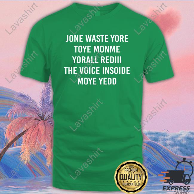 Official Jone Waste Yore Toye Monme Yorall Rediii The Voice Insoide Moye Yedd Shirt