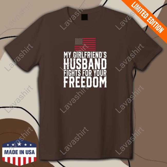 My Girlfriend's Husband Fights For Your Freedom Long Sleeve Tee Shirt