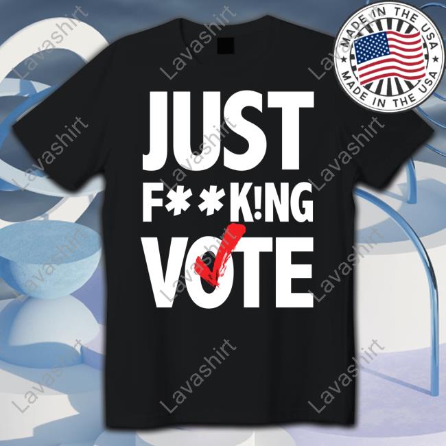 Official Nikki Fried Just FucKing Vote T Shirts