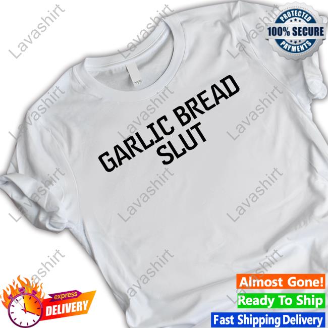 Official Garlic Bread Slut T Shirts