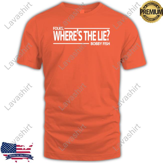 Official Folks Where's The Lie Bobby Fish Shirt 2022 Official Folks Where's The Lie Bobby Fish Shirt