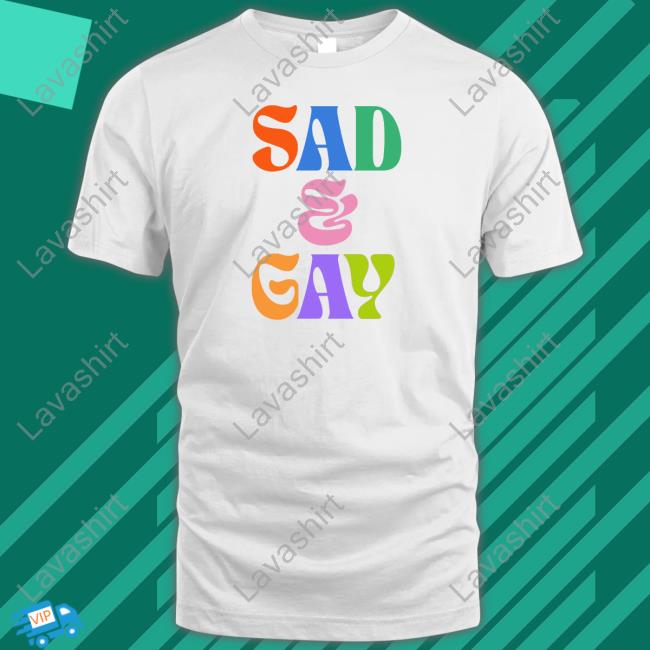 Sad And Gay Shirt