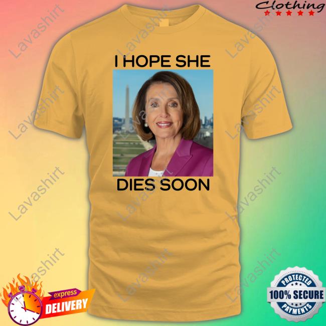 Nancy Pelosi I Hope She Dies Soon Long Sleeve T Shirt