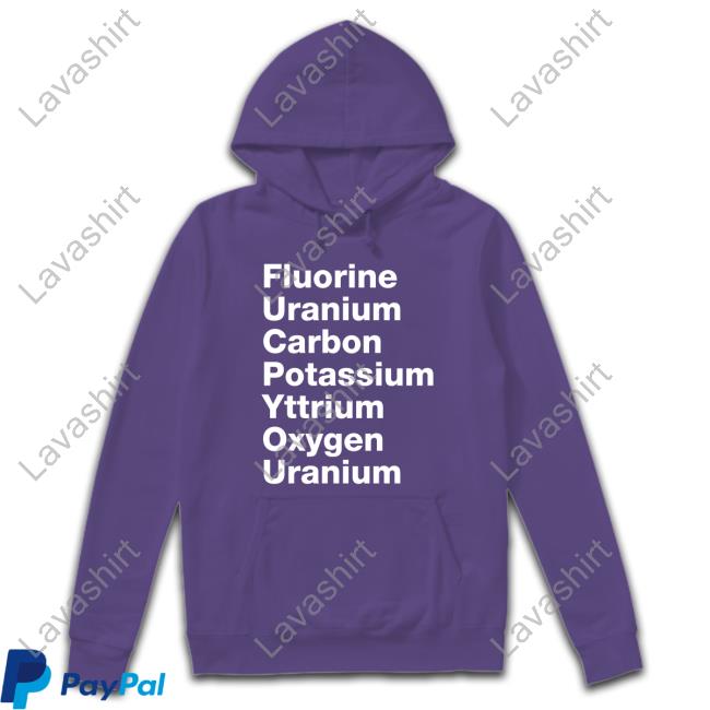Fluorine Uranium Carbon Potassium Yttrium Oxygen Uranium Tee Shirt