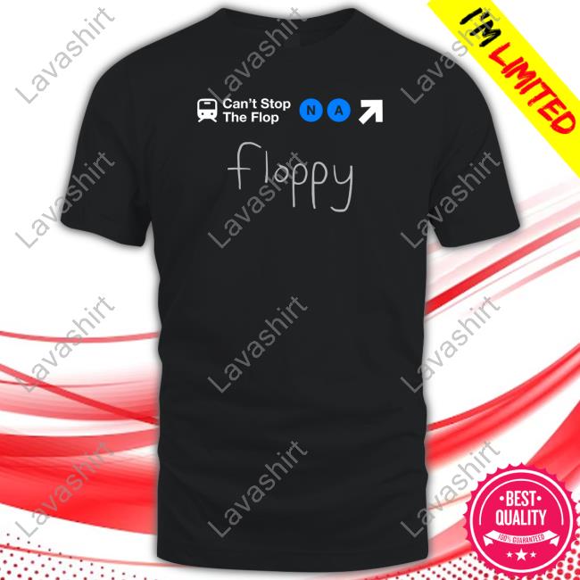 Can't Stop The Flop Na Floppy Shirt