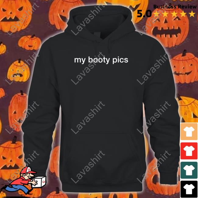 Shirts That Go Hard My Booty Pics Tee Shirt
